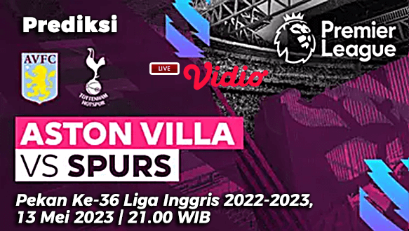 Prediksi Aston Villa vs Tottenham Hotspur pada Pekan Ke-36 Liga Inggris 2022-2023, 13 Mei 2023